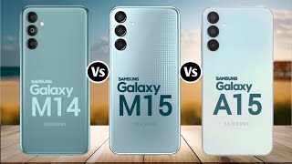 Samsung Galaxy M14 Vs Samsung Galaxy M15 Vs  Samsung Galaxy A15