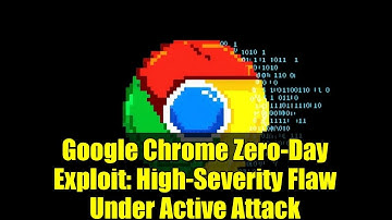 Google Chrome Zero-Day Exploit: High-Severity Flaw Under Active Attack