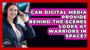 Can Digital Media Provide Behind-the-Scenes Looks at Warriors in Space? - Warriors In Space