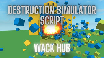 Destruction Simulator Script | Wack Hub