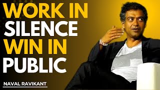 When You Work in Silence, Life Rewards You in Public | BY NAVAL RAVIKANT