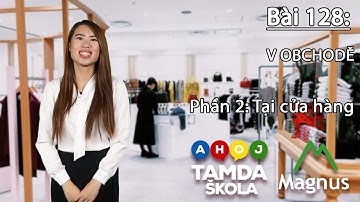 HỌC TIẾNG SÉC – Bài 128 | Phần 2: Nakupování a prodávání- Mua bán