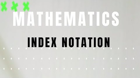 INDEX NOTATION