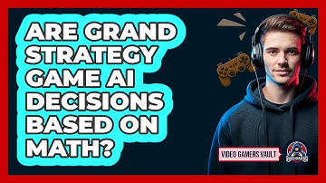 Are Grand Strategy Game AI Decisions Based On Math? - Video Gamers Vault