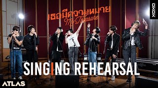 ATLAS - เธอมีความหมาย (My Treasure) | SINGING REHEARSAL