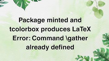 Package minted and tcolorbox produces LaTeX Error: Command \gather already defined