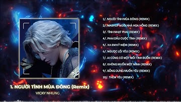 PLAYLIST REMIX VICKY NHUNG | NHẠC TẾT REMIX | Người Tình Mùa Đông, Ngôi Nhà Hoa Hồng, Tình Nhạt Phai