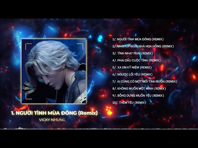 PLAYLIST REMIX VICKY NHUNG | TẾT 2024 REMIX | Người Tình Mùa Đông, Ngôi Nhà Hoa Hồng, Tình Nhạt Phai class=