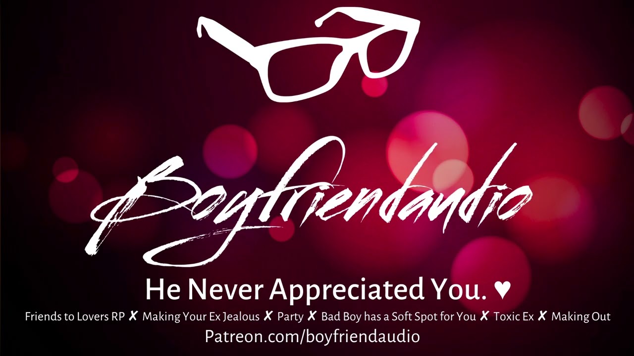 He Never Appreciated You.. [Friends to Lovers RP][Making Your Ex Jealous][Making Out][Crush] ASMR
