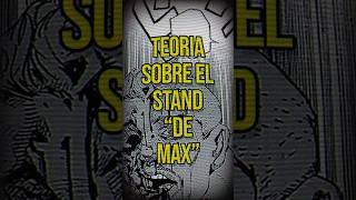 TEORIA SOBRE EL STAND DE "MAX" EN THE JOJOLANDS