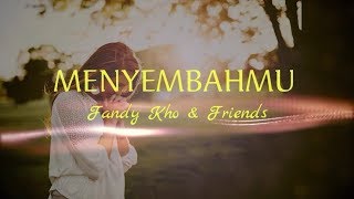 Video thumbnail of "MenyembahMu [lirik] - Fandy Kho and Friends - lagu rohani terbaru"