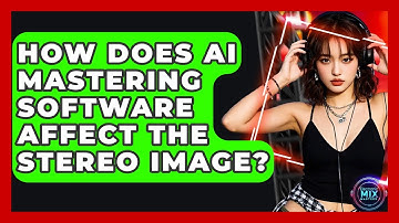 How Does AI Mastering Software Affect The Stereo Image? - Electronic Mix Masters