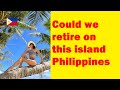 First stop in the Philippines--Could we retire on this island?