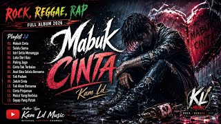 LAGU ROCK, RAGGAE, RAP | FULL ALBUM MABUK CINTA | ALBUM 2026 (@kamldMusic)