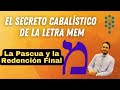 El Secreto Cabalístico de la letra Mem, Pesaj (Pascua Judía), y la Redención Final