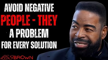 AVOID NEGATIVE PEOPLE - They Are a Problem for Every Solution | Les Brown Motivation