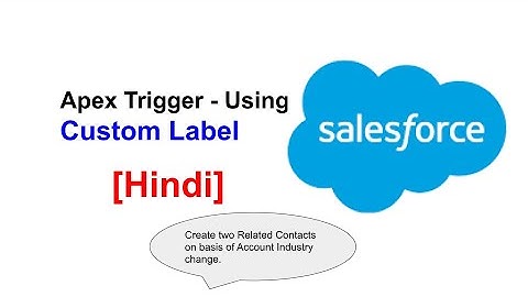 Apex Trigger to Create Related Contacts on Account Industry Change Using Custom Label [Hindi]