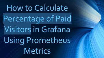 How to Calculate Percentage of Paid Visitors in Grafana Using Prometheus Metrics