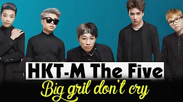 BIG GIRL DON'T CRY - Nhóm HKT-M The Five  | Official Music Video