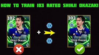 How To Train Shinji Okazaki 103 Rated In Efootball 2026