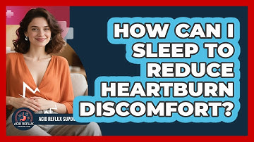 How Can I Sleep To Reduce Heartburn Discomfort?