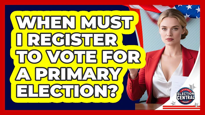 When Must I Register To Vote For A Primary Election? - Election Central Channel
