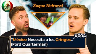 El 'Gringo Mexicano' Revela Choques Culturales Xoque Kultural #004 con @FordQuarterman