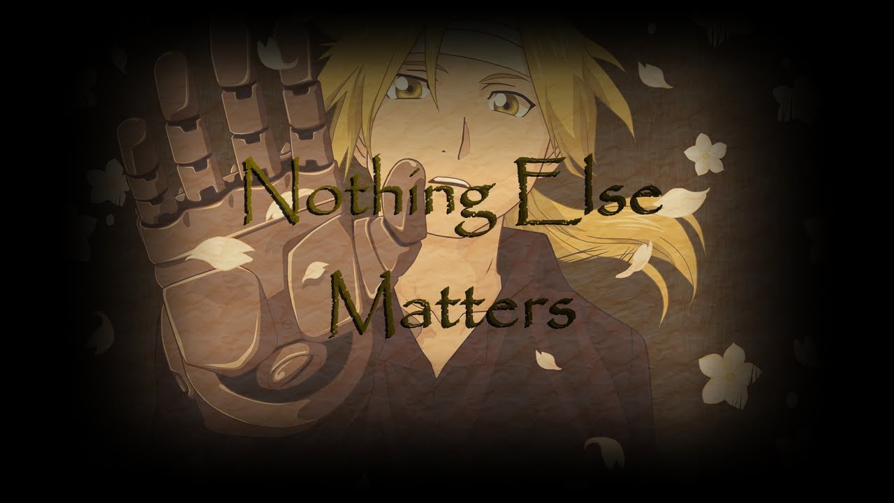 Nothing Else Matters-Fullmetal Alchemist Brotherhood AMV