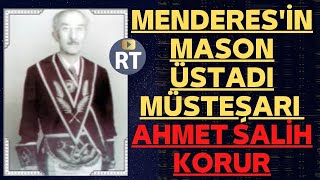 Menderes’in mason üstadı müsteşarı Ahmet Salih Korur ve 27 Mayıs Darbesi