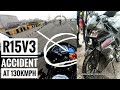 R15 V3 Accident at 130Km/ph Record in Camera || Police army or ambulance bhi nhi ruki