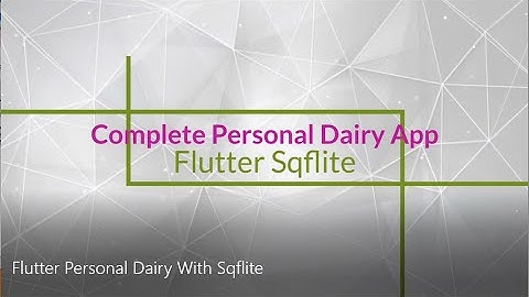Flutter Personal Dairy With Sqflite Database. Storage in Flutter using Sqflite