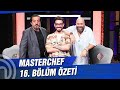 MasterChef Türkiye 16. Bölüm Özeti | KIRAN KIRANA MÜCADELE