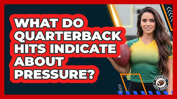 What Do Quarterback Hits Indicate About Pressure?