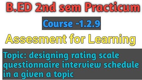 B.Ed 2nd Sem 1.2.9 Practicum, Designing Rating Scale, Questionnaire, Interview Schedule #bed#2ndsem