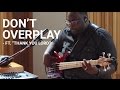 Dont overplay ft thank you lord  worship band workshop