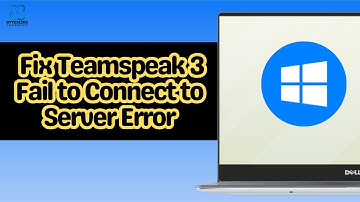 How to Fix Teamspeak 3 Fail to Connect to Server Error