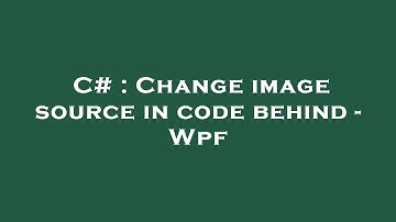 C# : Change image source in code behind - Wpf