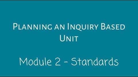 Inquiry Based Learning - Module 2 - Standards