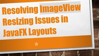 Resolving ImageView Resizing Issues in JavaFX Layouts