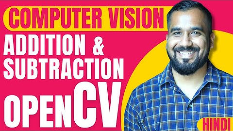 Addition and Subtraction on Images using OpenCV | Computer Vision