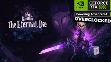 Lost in Random The Eternal Die On A RTX 5080 | 4K /6K/8K