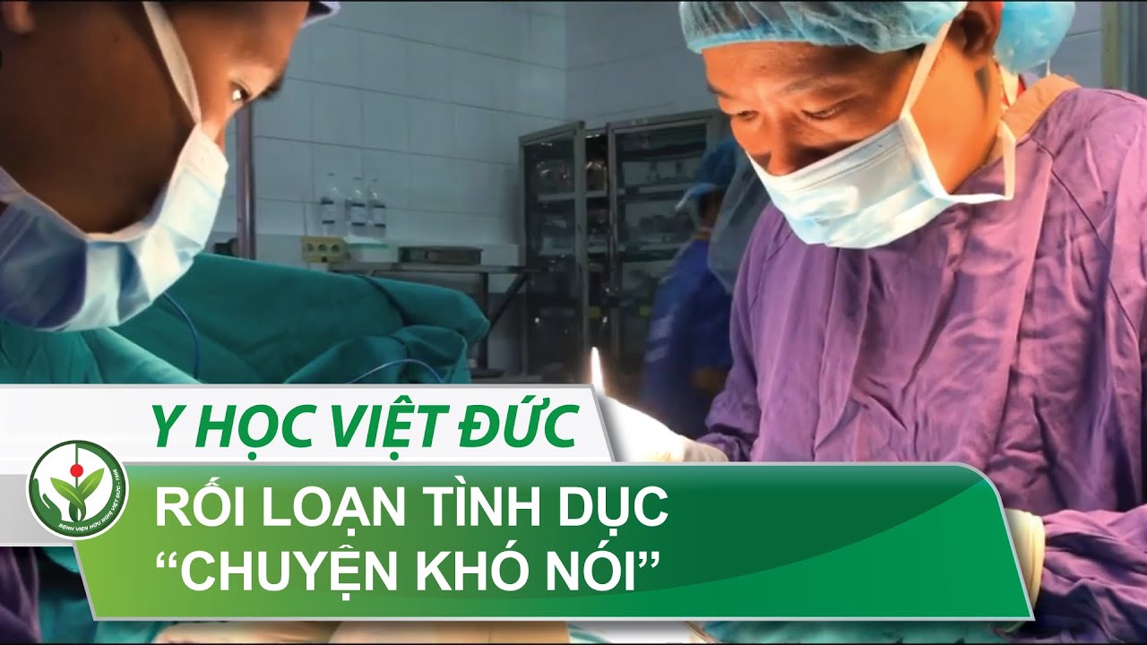 Nam học việt đức | Rối loạn tình dục – "Chuyện khó nói" | BV Việt Đức