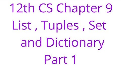 12th CS Chapter 9 List, Tuples, Set and Dictionary Part 1