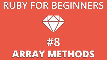 Ruby For Beginners #8 - Array Methods
