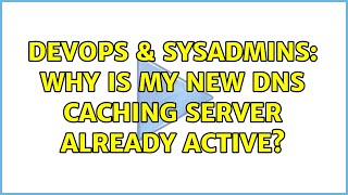 DevOps & SysAdmins: Why is my new DNS caching server already active? (2 Solutions!!)
