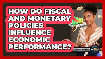 How Do Fiscal And Monetary Policies Influence Economic Performance? - Macroecon Experts