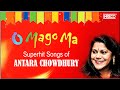 Supehit songs of antara chowdhury  bengali songs  o mago ma  audio