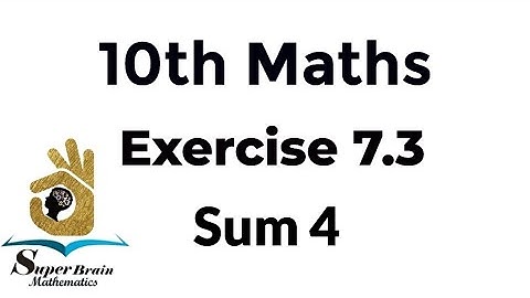 10th maths exercise 7.3 sum 4 | class 10 maths exercise 7.3 4th sum | Super Brain Mathematics