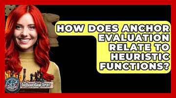 How Does Anchor Evaluation Relate To Heuristic Functions? - The Board Game Xpert