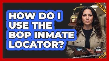 How Do I Use the BOP Inmate Locator?